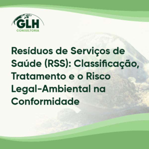 Resíduos de Serviços de Saúde (RSS): Classificação, Tratamento e o Risco Legal-Ambiental na Conformidade